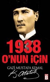 1938 O'nun İçin Mustafa Kemal Atatürk